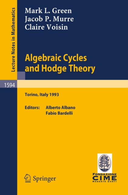 Algebraic Cycles and Hodge Theory : Lectures given at the 2nd Session of the Centro Internazionale Matematico Estivo (C.I.M.E.) held in Torino, Italy, June 21 - 29, 1993, PDF eBook