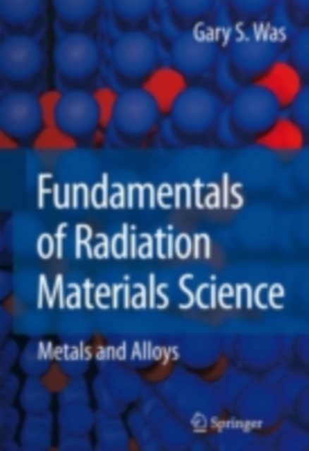 Fundamentals of Radiation Materials Science : Metals and Alloys, PDF eBook