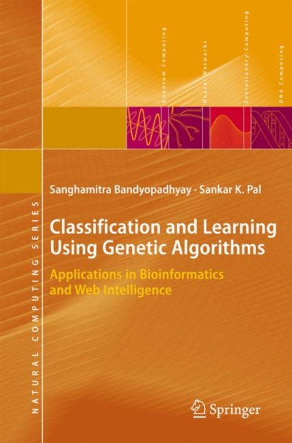Classification and Learning Using Genetic Algorithms : Applications in Bioinformatics and Web Intelligence, Hardback Book
