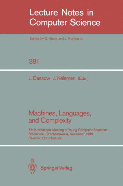 Machines, Languages, and Complexity : 5th International Meeting of Young Computer Scientists, Smolenice, Czechoslovakia, November 14-18, 1988, Selected Contributions, Paperback Book