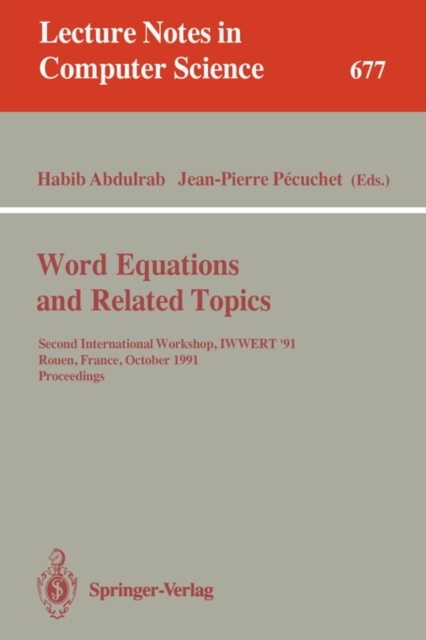 Word Equations and Related Topics : Second International Workshop, Iwwert '91, Rouen, France, October 7-9, 1991. Proceedings, Paperback Book