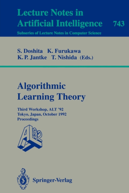 Algorithmic Learning Theory - Alt '92 : Third Workshop, Alt '92, Tokyo, Japan, October 20-22, 1992. Proceedings 3rd Workshop, ALT '92, Tokyo, Japan, October 20-22, 1992 - Proceedings, Paperback Book