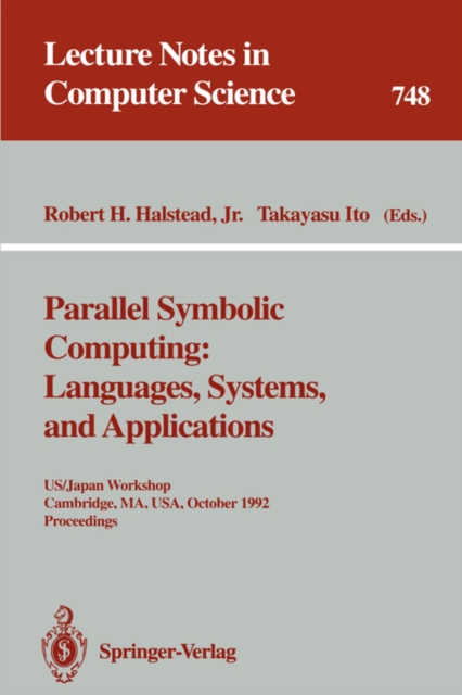 Parallel Symbolic Computing,  Languages, Systems, and Applications : US / Japan Workshop, Cambridge, MA, USA, October 14-17, 1992, Proceedings, Paperback Book