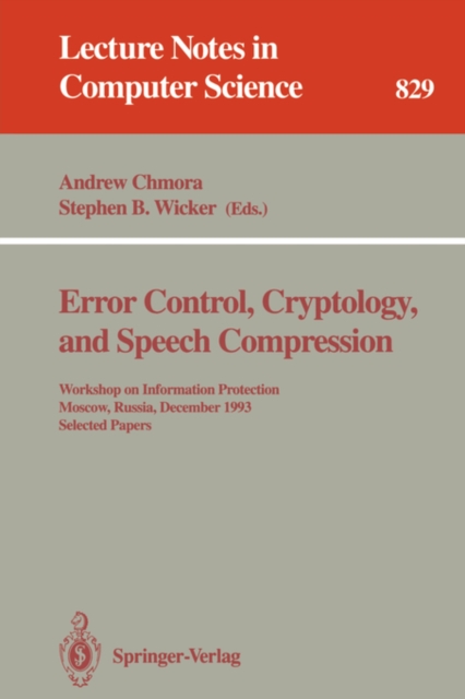 Error Control, Cryptology and Speech Compression : Workshop on Information Protection, Moscow, Russia, December 6 - 9, 1993, Selected Papers, Paperback Book