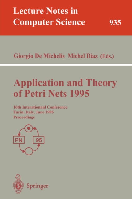Application and Theory of Petri Nets : 16th International Conference, Torino, Italy, June 26 - 30, 1995. Proceedings 16th International Conference, Torino, Italy, June 26-30, 1995 - Proceedings, Paperback Book