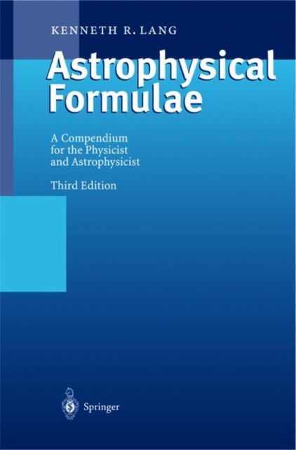 Astrophysical Formulae : Radiation, Gas Processes and High-Energy Astrophysics I, Hardback Book