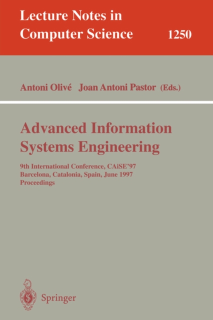 Advanced Information Systems Engineering : 9th International Conference, Caise'97, Barcelona, Catalonia, Spain, June 16 - 20, 1997: Proceedings, Paperback Book