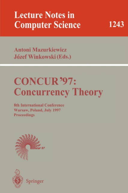 Concur'97, Concurrency Theory : 8th International Conference, Warsaw, Poland, July 1-4, 1997: Proceedings, Paperback Book