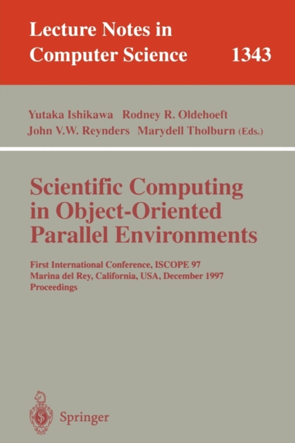 Scientific Computing in Object-Oriented Parallel Environments : First International Conference, Iscope '97, Marina Del Rey, California, December 8-11, 1997: Proceedings, Paperback Book