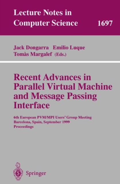 Recent Advances in Parallel Virtual Machine and Message Passing Interface : 6th European Pvm/Mpi Users' Group Meeting, Barcelona, Spain, September 26-29, 1999, Proceedings, Paperback Book