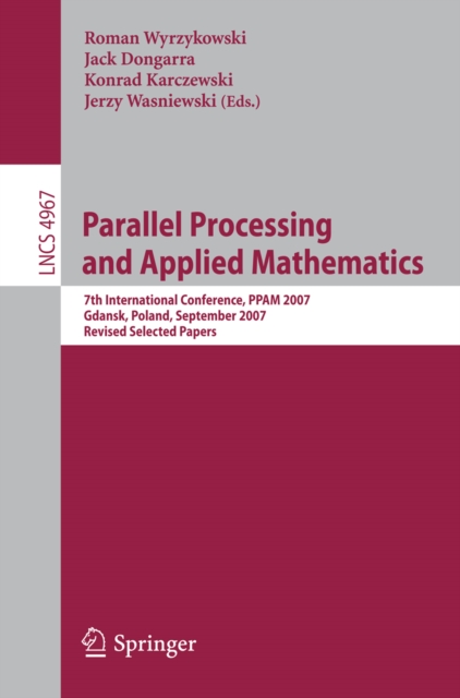 Parallel Processing and Applied Mathematics : 7th International Conference, PPAM 2007, Gdansk, Poland, September 9-12, 2007, Revised Selected papers, PDF eBook