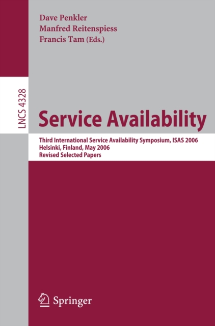 Service Availability : Third International Service Availability Symposium, ISAS 2006, Helsinki, Finland, May 15-16, 2006, Revised Selected Papers, PDF eBook