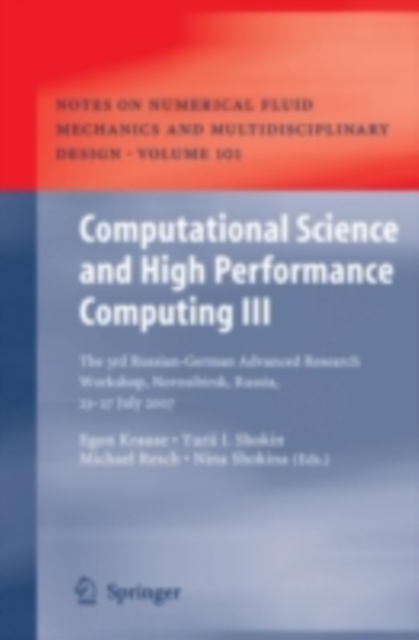 Computational Science and High Performance Computing III : The 3rd Russian-German Advanced Research Workshop, Novosibirsk, Russia, 23 - 27 July 2007, PDF eBook