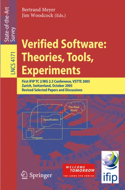 Verified Software: Theories, Tools, Experiments : First IFIP TC 2/WG 2.3 Conference, VSTTE 2005, Zurich, Switzerland, October 10-13, 2005, Revised Selected Papers and Discussions, PDF eBook