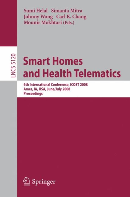 Smart Homes and Health Telematics : 6th International Conference, ICOST 2008, Ames, IA, USA, June 28-July 2, 2008 - Proceedings, Paperback Book
