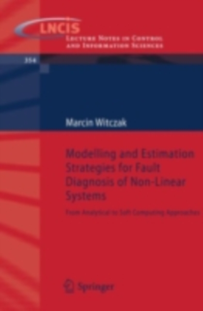 Modelling and Estimation Strategies for Fault Diagnosis of Non-Linear Systems : From Analytical to Soft Computing Approaches, PDF eBook