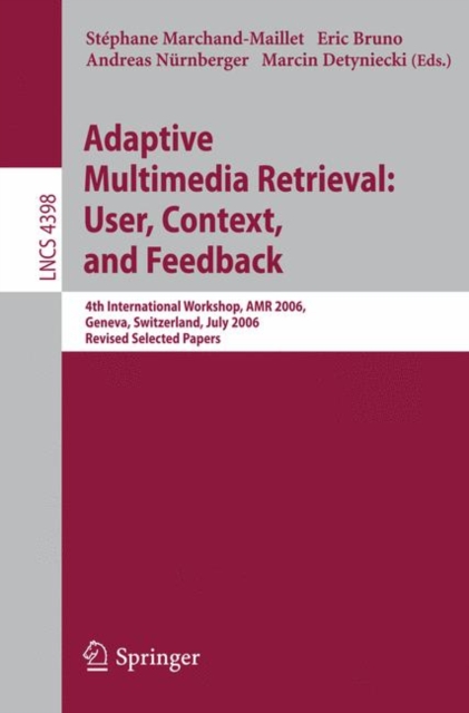 Adaptive Multimedia Retrieval:User, Context, and Feedback : 4th International Workshop, AMR 2006, Geneva, Switzerland, July, 27-28, 2006, Revised Selected Papers, PDF eBook