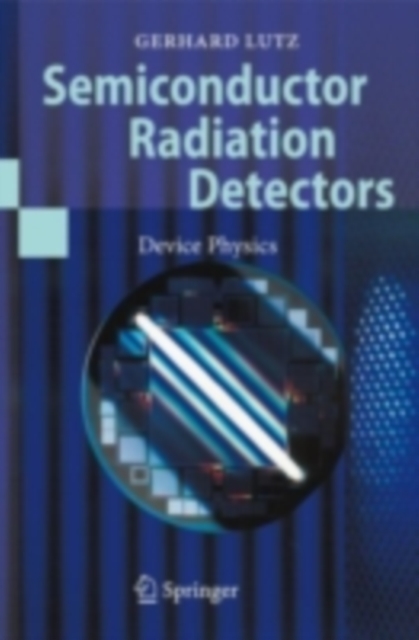 Semiconductor Radiation Detectors : Device Physics, PDF eBook