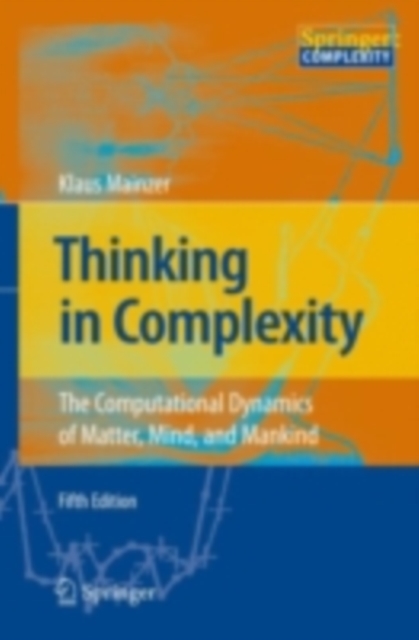 Thinking in Complexity : The Computational Dynamics of Matter, Mind, and Mankind, PDF eBook