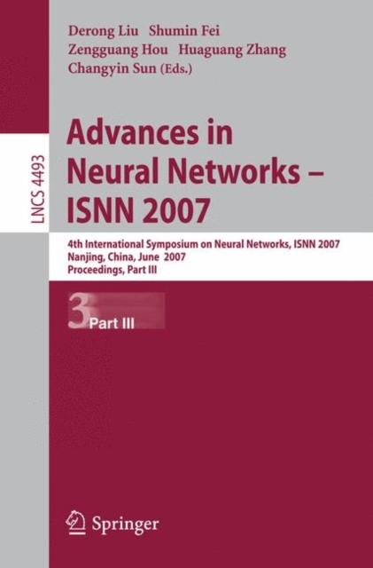 Advances in Neural Networks - ISNN 2007 : Proceedings of the 4th International Symposium on Neural Networks, ISNN 2007 Nanjing, China, June 3-7, 2007 Part III, Mixed media product Book