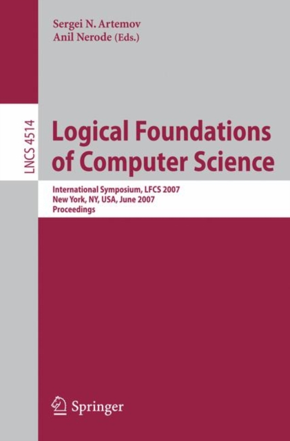 Logical Foundations of Computer Science : International Symposium, LFCS 2007, New York, NY, USA, June 4-7, 2007, Proceedings, Paperback / softback Book