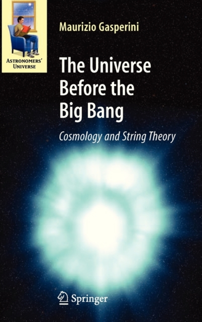 The Universe Before the Big Bang : Cosmology and String Theory, Hardback Book