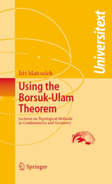 Using the Borsuk-Ulam Theorem : Lectures on Topological Methods in Combinatorics and Geometry, PDF eBook
