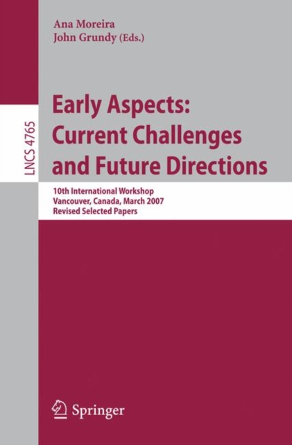 Early Aspects: Current Challenges and Future Directions : 10th International Workshop, Vancouver, Canada, March 13, 2007, Revised Selected Papers, PDF eBook