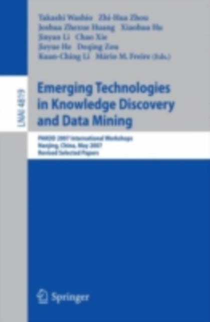 Emerging Technologies in Knowledge Discovery and Data Mining : PAKDD 2007 International Workshops, Nanjing, China, May 22-25, 2007, Revised Selected Papers, PDF eBook