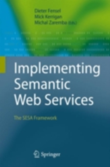 Implementing Semantic Web Services : The SESA Framework, PDF eBook