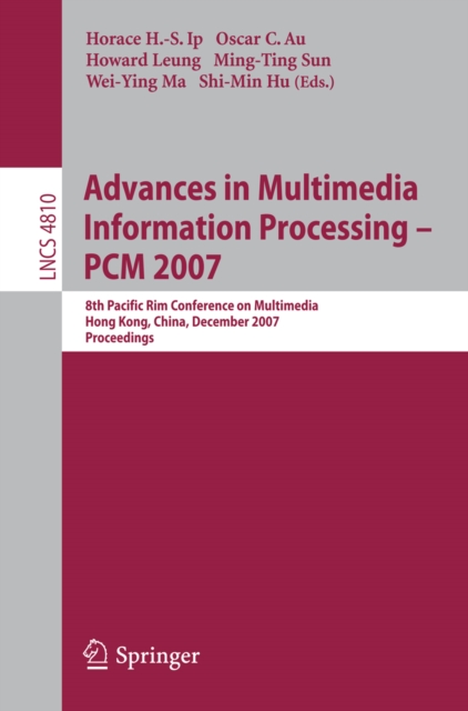 Advances in Multimedia Information Processing - PCM 2007 : 8th Pacific Rim Conference on Multimedia, Hong Kong, China, December 11-14, 2007, Proceedings, PDF eBook