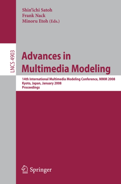 Advances in Multimedia Modeling : 14th International Multimedia Modeling Conference, MMM 2008, Kyoto, Japan, January 9-11, 2008, Proceedings, PDF eBook