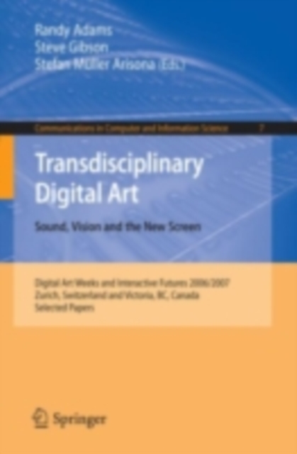 Transdisciplinary Digital Art : Sound, Vision and the New Screen, PDF eBook