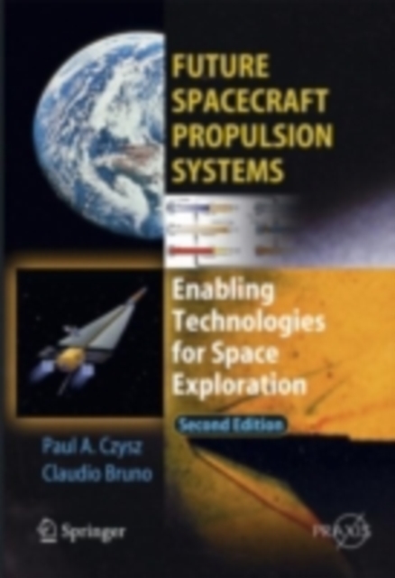 Future Spacecraft Propulsion Systems : Enabling Technologies for Space Exploration, PDF eBook
