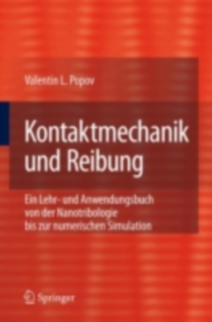 Kontaktmechanik und Reibung : Ein Lehr- und Anwendungsbuch von der Nanotribologie bis zur numerischen Simulation, PDF eBook