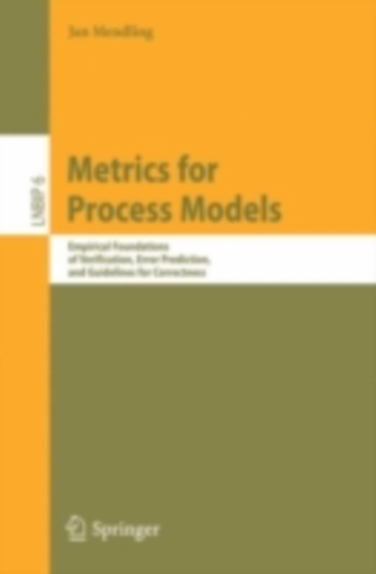 Metrics for Process Models : Empirical Foundations of Verification, Error Prediction, and Guidelines for Correctness, PDF eBook