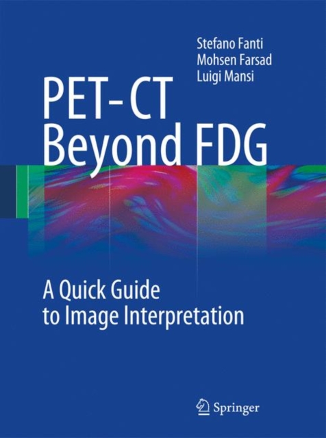 PET-CT Beyond FDG : A Quick Guide to Image Interpretation, Paperback / softback Book