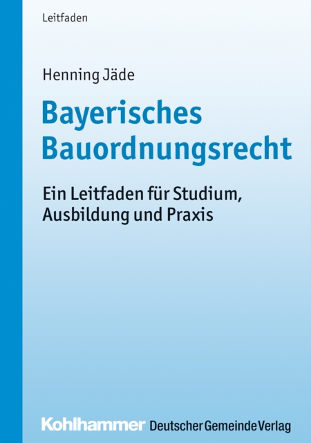 Bayerisches Bauordnungsrecht : Ein Leitfaden fur Studium, Ausbildung und Praxis, PDF eBook
