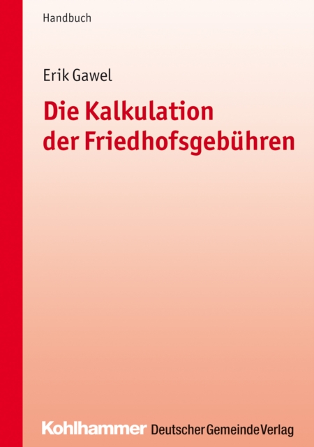 Die Kalkulation der Friedhofsgebuhren : Handbuch fur die Praxis, PDF eBook