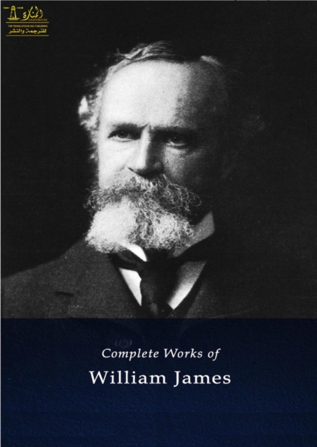 Complete works of William James : Text, Summary, Motifs and Notes (Annotated), EPUB eBook