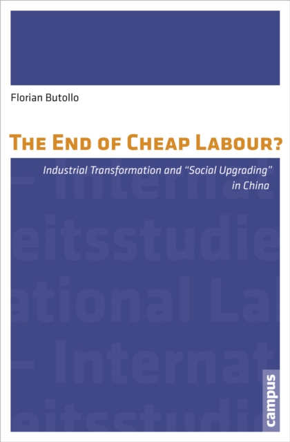 The End of Cheap Labour? : Industrial Transformation and "Social Upgrading" in China, Paperback / softback Book