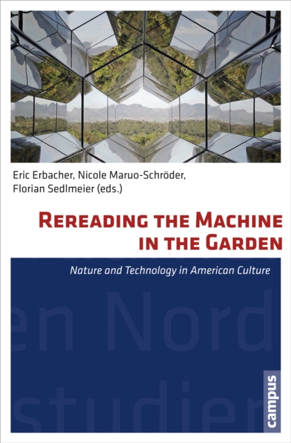 Rereading the Machine in the Garden : Nature and Technology in American Culture, Paperback / softback Book