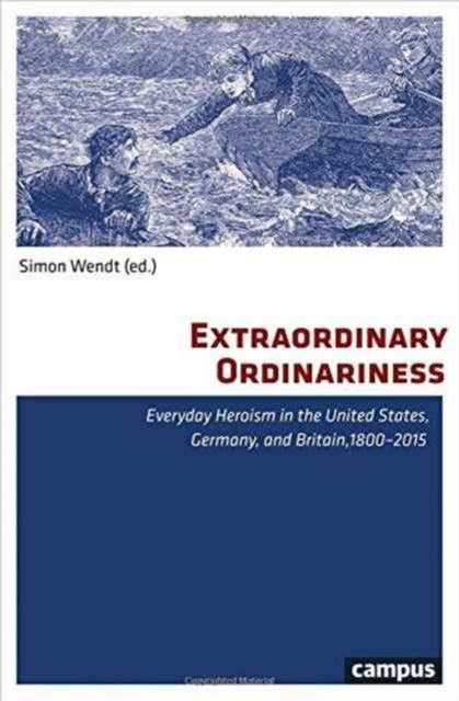 Extraordinary Ordinariness : Everyday Heroism in the United States, Germany, and Britain, 1800-2015, Paperback / softback Book