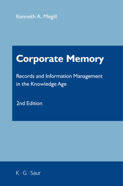 Corporate Memory : Records and Information Management in the Knowledge Age, PDF eBook