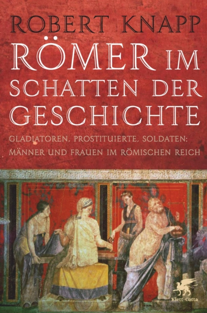 Romer im Schatten der Geschichte : Gladiatoren, Prostituierte, Soldaten: Manner und Frauen im Romischen Reich, EPUB eBook