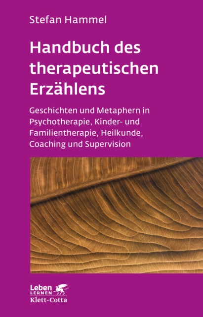 Handbuch des therapeutischen Erzahlens (Leben Lernen, Bd. 221) : Geschichten und Metaphern in Psychotherapie, Kinder- und Familientherapie, Heilkunde, Coaching und Supervision, PDF eBook