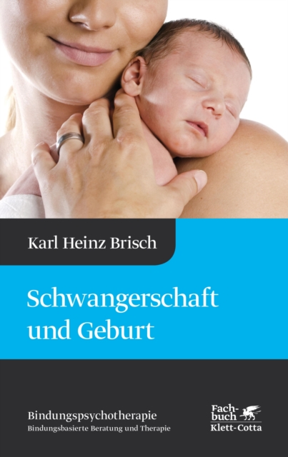 Schwangerschaft und Geburt (Bindungspsychotherapie) : Karl Heinz Brisch Bindungspsychotherapie, EPUB eBook