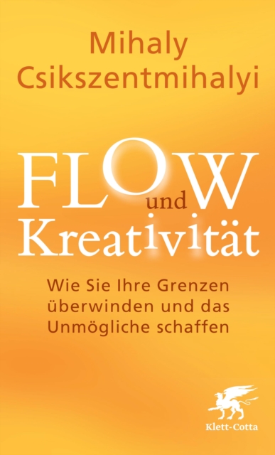 FLOW und Kreativitat : Wie Sie Ihre Grenzen uberwinden und das Unmogliche schaffen, EPUB eBook