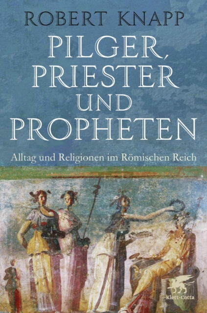 Pilger, Priester und Propheten : Alltag und Religionen im Romischen Reich, EPUB eBook