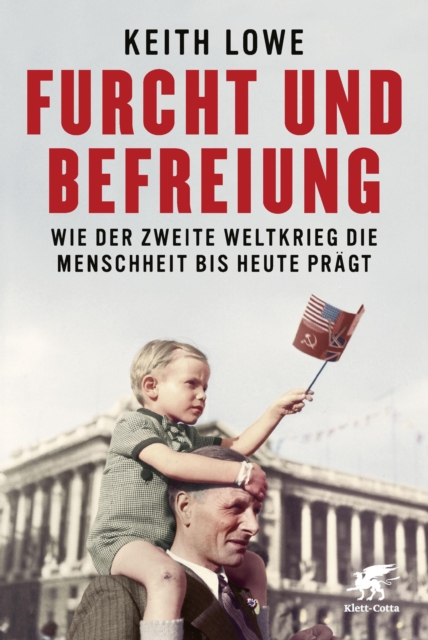 Furcht und Befreiung : Wie der Zweite Weltkrieg die Menschheit bis heute pragt, EPUB eBook
